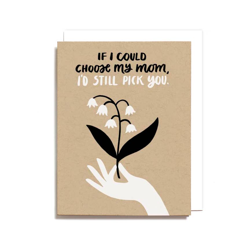 I'd Still Pick You Mom Card